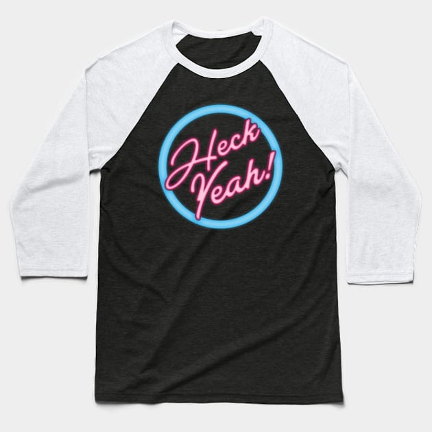 Heck Yeah, Retro Neon Sign Baseball T-Shirt by APSketches